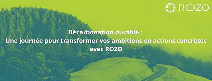 Décarbonation durable : Une journée pour transformer vos ambitions en actions concrètes avec ROZO