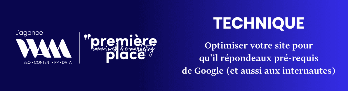 TECHNIQUE : optimiser votre site pour qu'il réponde aux pré-requis de Google (et aussi aux internautes :)