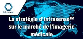 La stratégie d'Intrasense™, un positionnement pertinent sur un marché en croissance