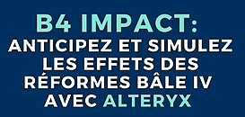 B4 Impact: Anticipez et Simulez les effets des réformes Bâle IV avec Alteryx