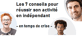 Les 7 conseils pour réussir son activité en indépendant - en temps de crise