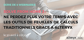 Solve From Home : Ne perdez plus votre temps avec les outils de feuilles de calculs traditionnels grâce à Alteryx