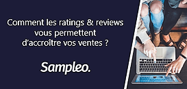 Comment les ratings & reviews vous permettent d’accroître  vos ventes ?