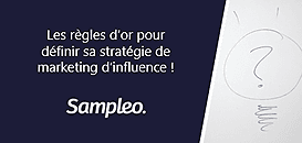 Les règles d’or pour  définir sa stratégie de  marketing d’influence !