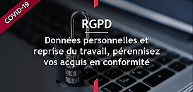 Données personnelles et reprise du travail, pérennisez vos acquis en conformité