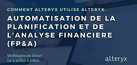 Comment Alteryx utilise Alteryx: automatisation de la planification et de l'analyse financière (FP&A)