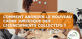 Comment aborder le nouveau cadre juridique des licenciements collectifs ?