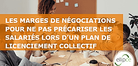 Les marges de négociations pour ne pas précariser les salariés lors d’un plan de licenciement collectif