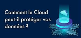 Comment le Cloud peut-il protéger vos données ?