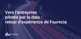 Vers l'entreprise pilotée par la Data : retour d'expérience de Faurecia