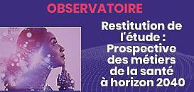 Restitution de l'étude "Prospective des métiers de la santé à horizon 2040"