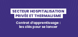 Contrat d’apprentissage : les clés pour se lancer dans les secteurs de l'hospitalisation privée et du thermalisme