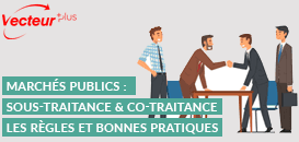 Marchés publics : sous-traitance & co-traitance, les règles et bonnes pratiques