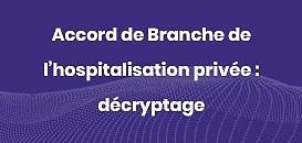 Accord de Branche de l'Hospitalisation privée : décryptage