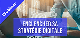 Enclencher sa stratégie digitale