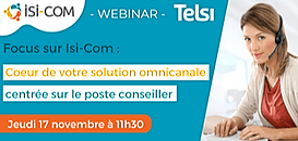 Focus sur ISI-COM : coeur de votre solution omnicanale centrée sur le poste conseiller