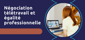 Négo télétravail : comment intégrer l’égalité professionnelle dans son accord