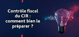 Contrôle fiscal du CIR : comment bien le préparer ?