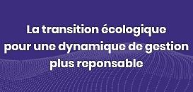 La Transition écologique, pour une dynamique de gestion plus responsable