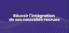 Réussir l'intégration de ses nouvelles recrues