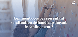 Comment occuper son enfant en situation de handicap durant le confinement ?