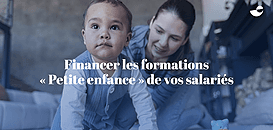 Financer les formations « Petite enfance » de vos salariés