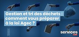 Gestion et tri des déchets : comment vous préparer à la loi Agec ?