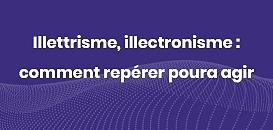 Illettrisme/illectronisme : comment repérer pour agir