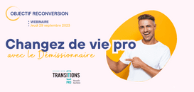 OBJECTIF RECONVERSION : Changez de vie pro avec le Démissionnaire