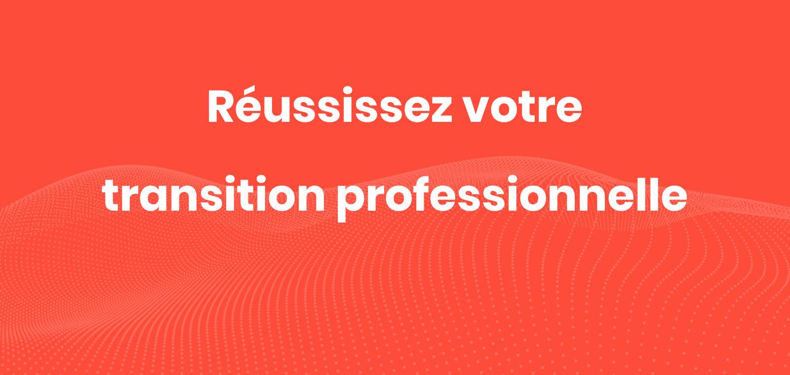 Réussissez votre transition professionnelle