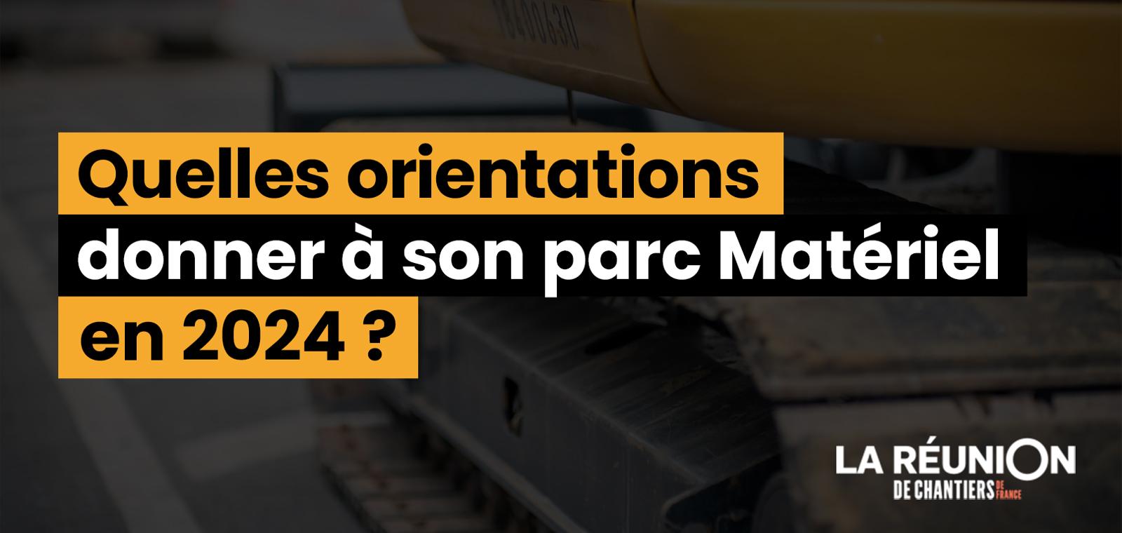 Quelles orientations donner à son parc Matériel en 2024 ?