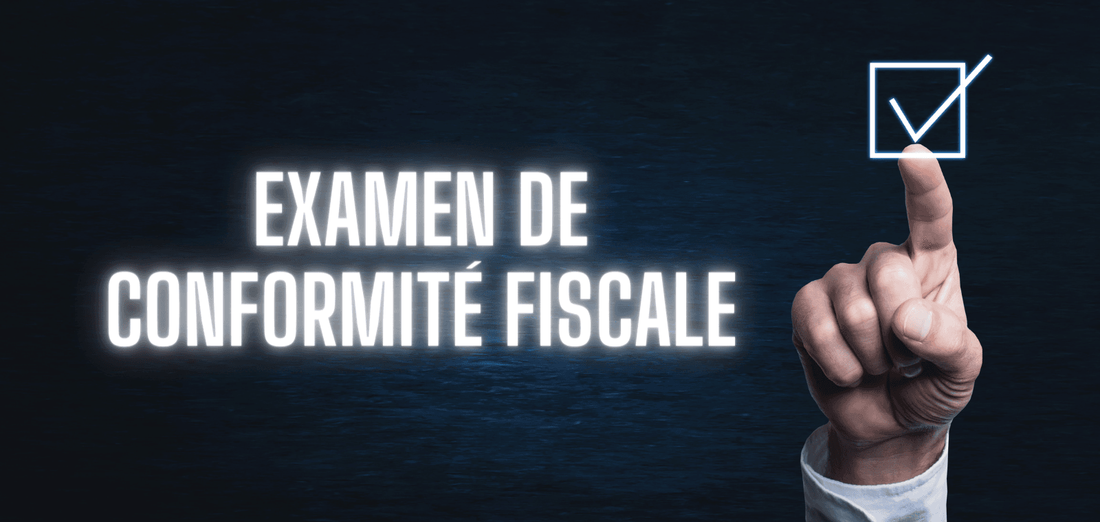 Automatisez au maximum vos Examens de Conformité Fiscale