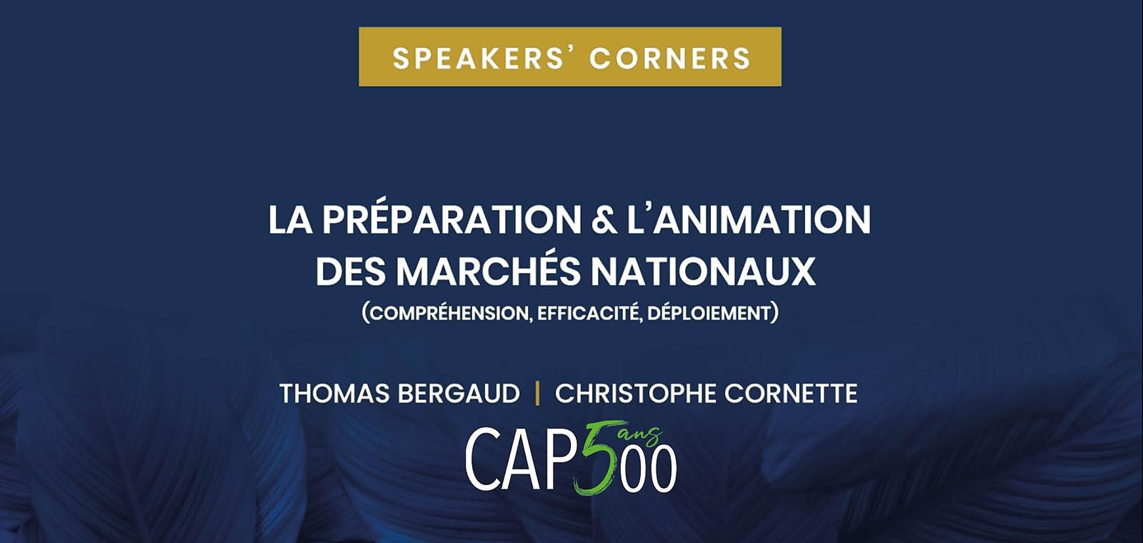 Speakers' Corner | La préparation et l'animation des marchés nationaux (compréhension, efficacité, déploiement)