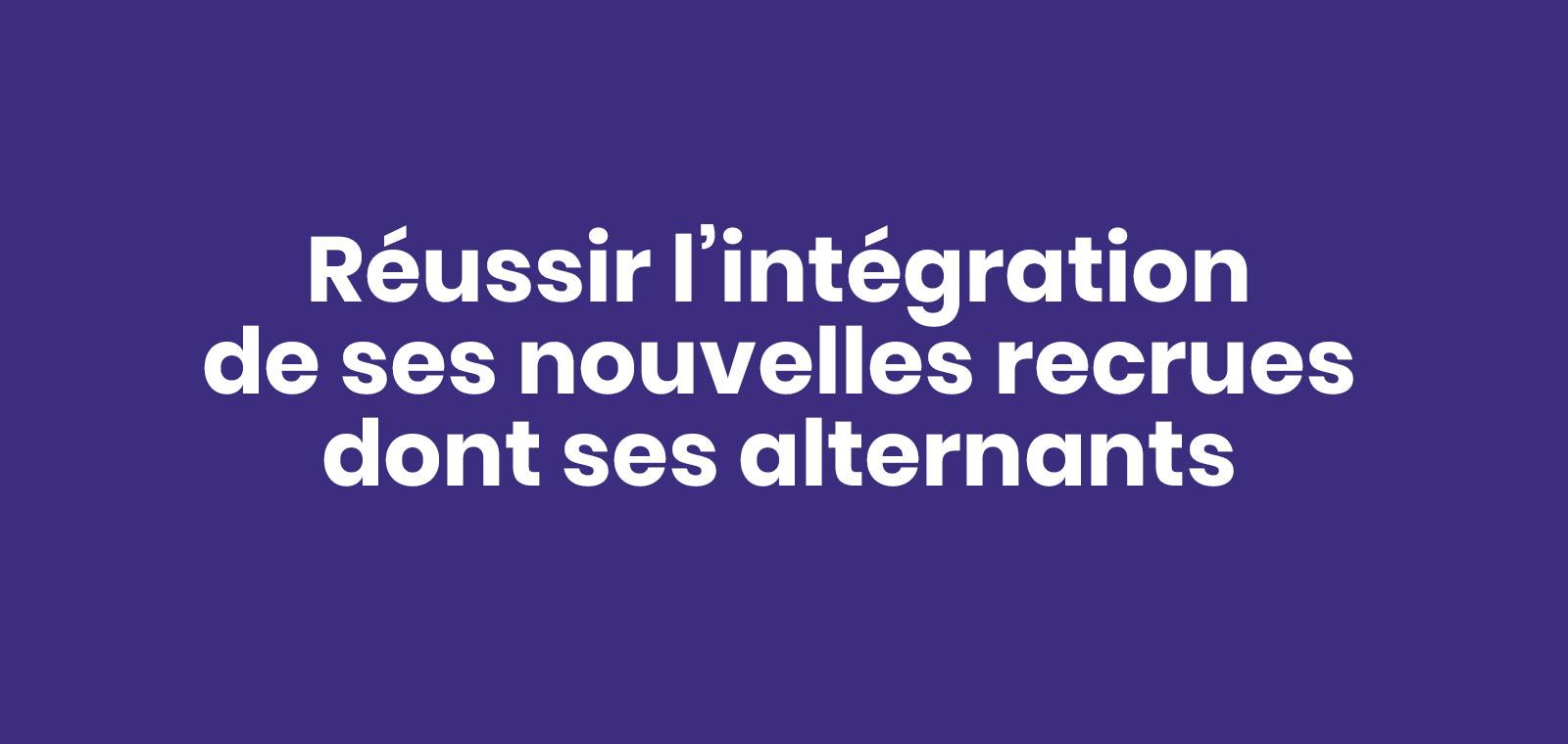 Réussir l’intégration de ses nouvelles recrues dont ses alternants