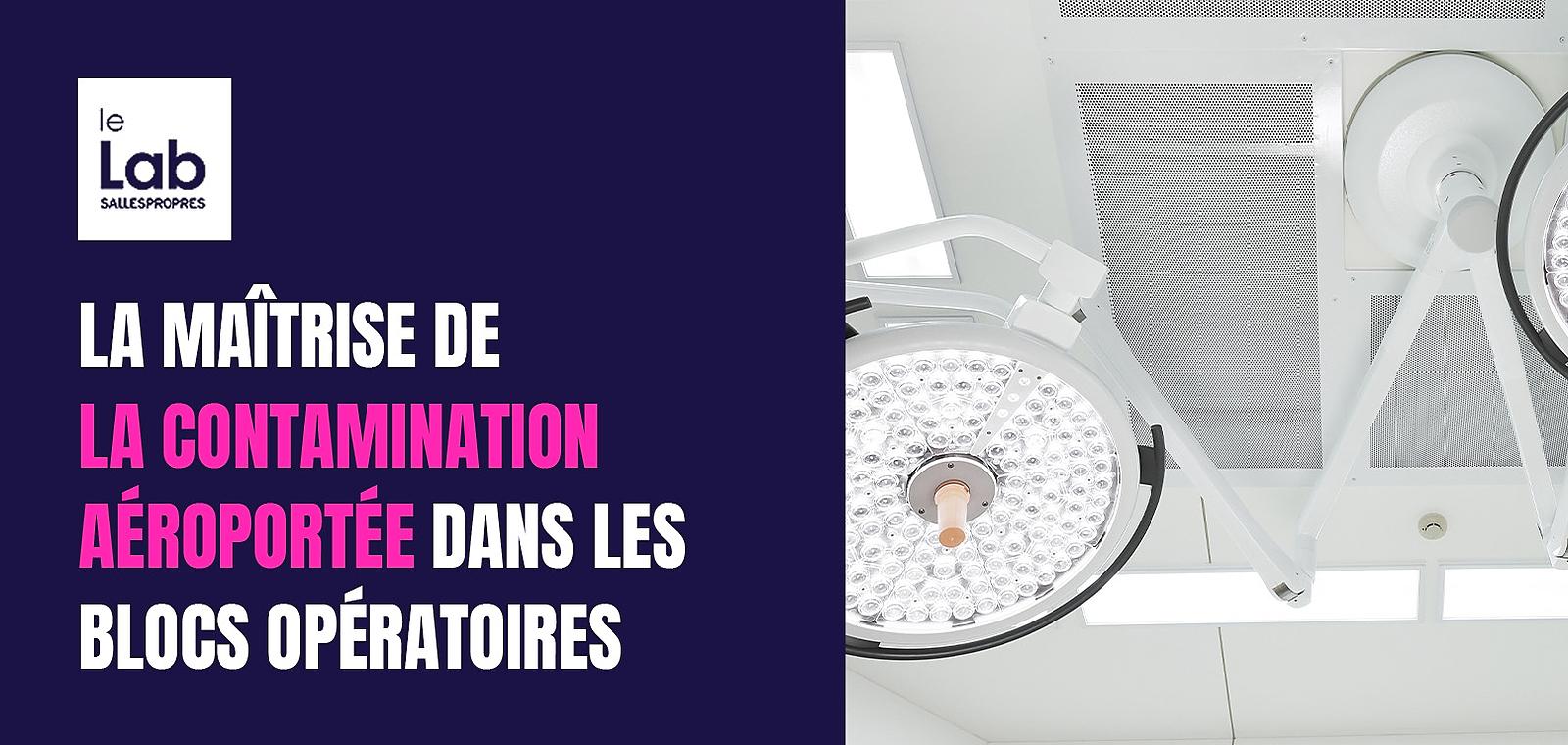 La maîtrise de la contamination aéroportée dans les blocs opératoires