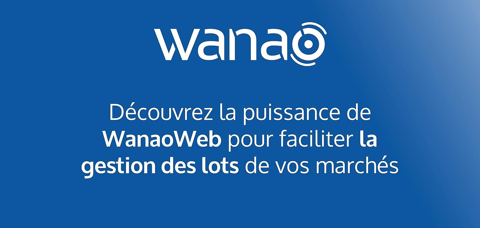 Découvrez la puissance de WanaoWeb pour faciliter la gestion des lots de vos marchés