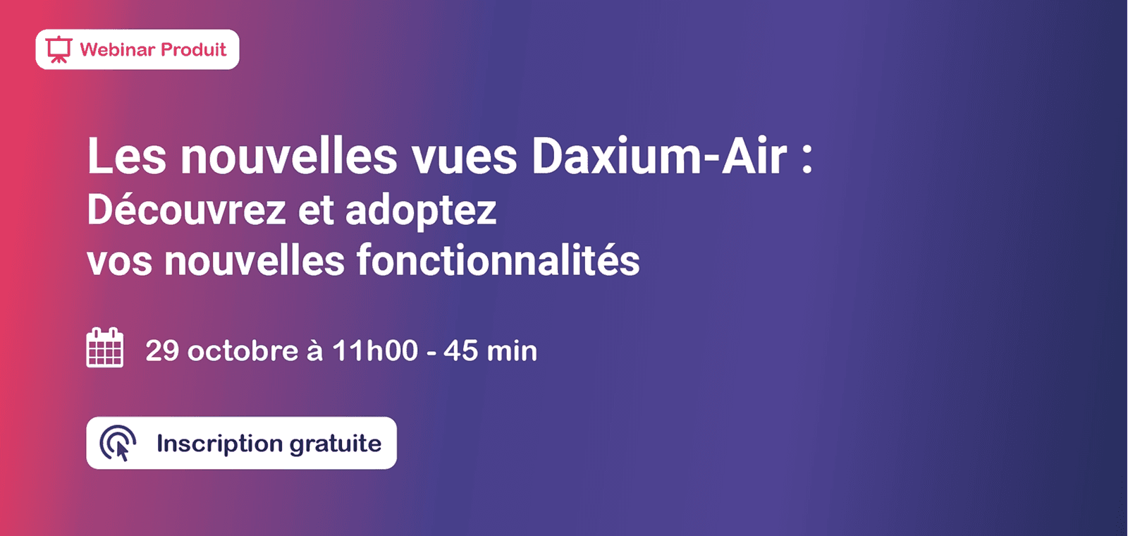 Les nouvelles vues Daxium-Air : Découvrez et adoptez vos nouvelles fonctionnalités