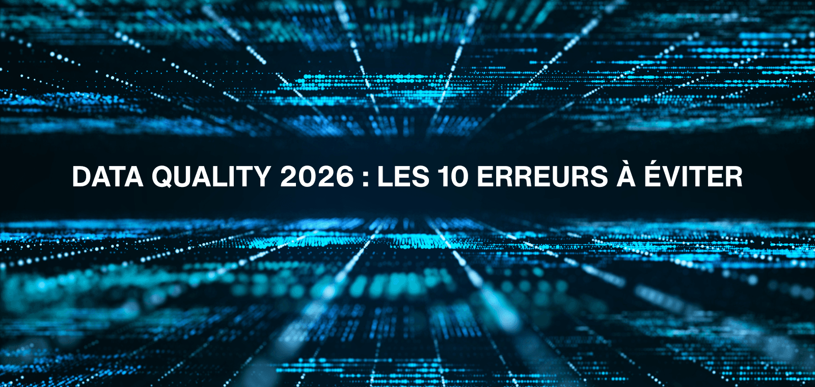Data Quality 2026 : les 10 erreurs qui faussent vos décisions marketing
