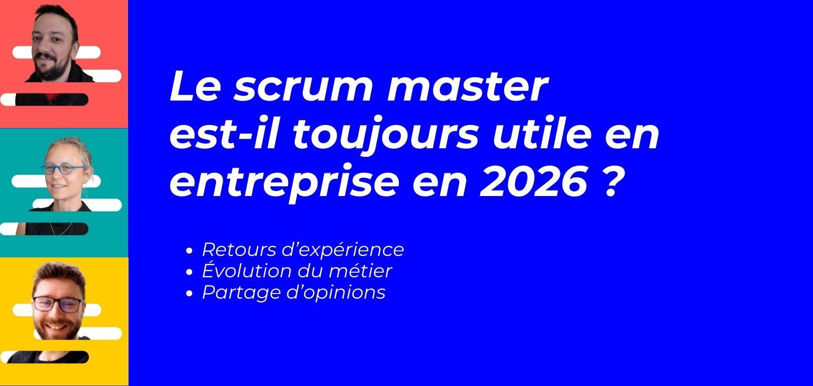 Agilité : le scrum master est-il toujours utile en entreprise en 2026 ?