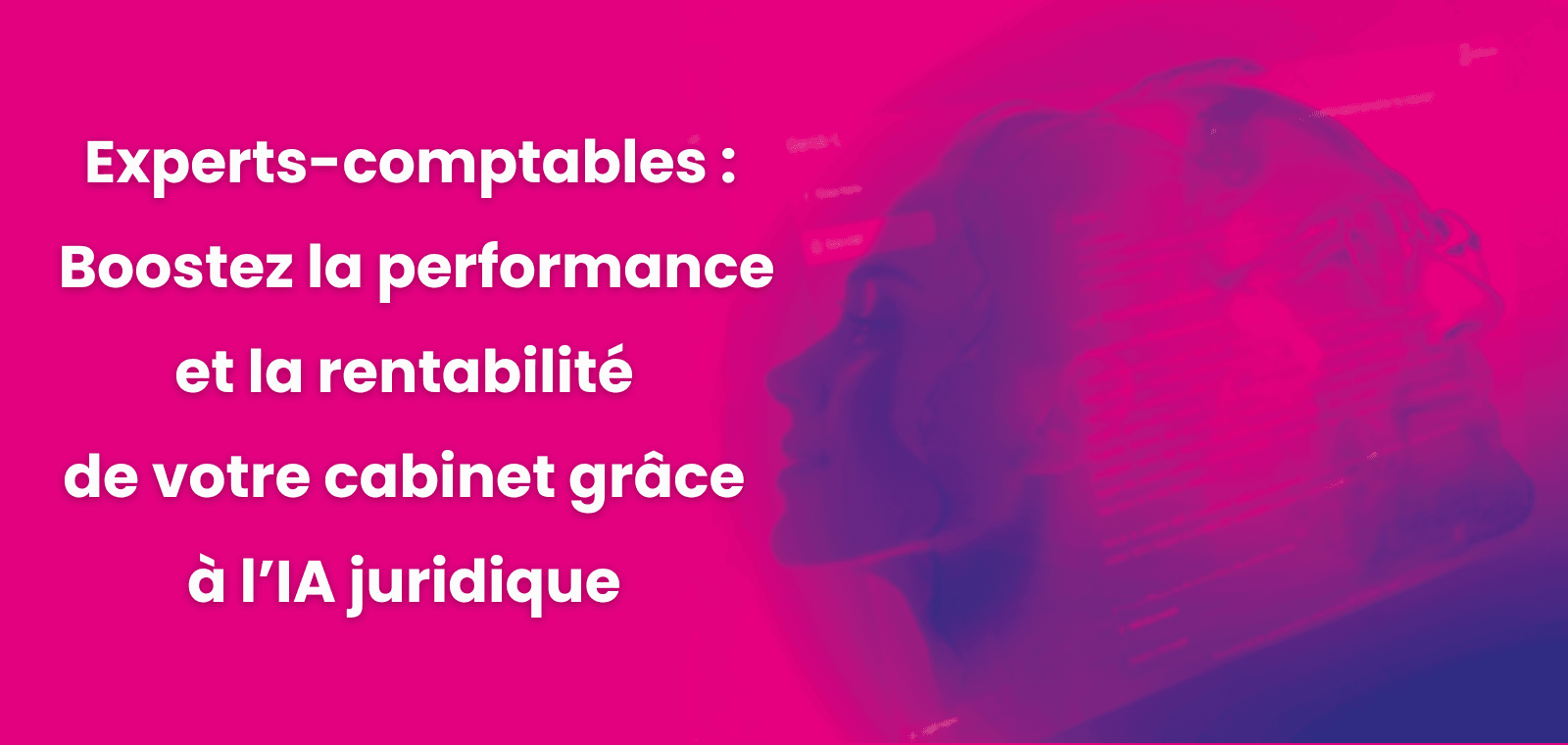 Experts-comptables : Boostez la performance et la rentabilité de votre cabinet grâce à l’IA juridique
