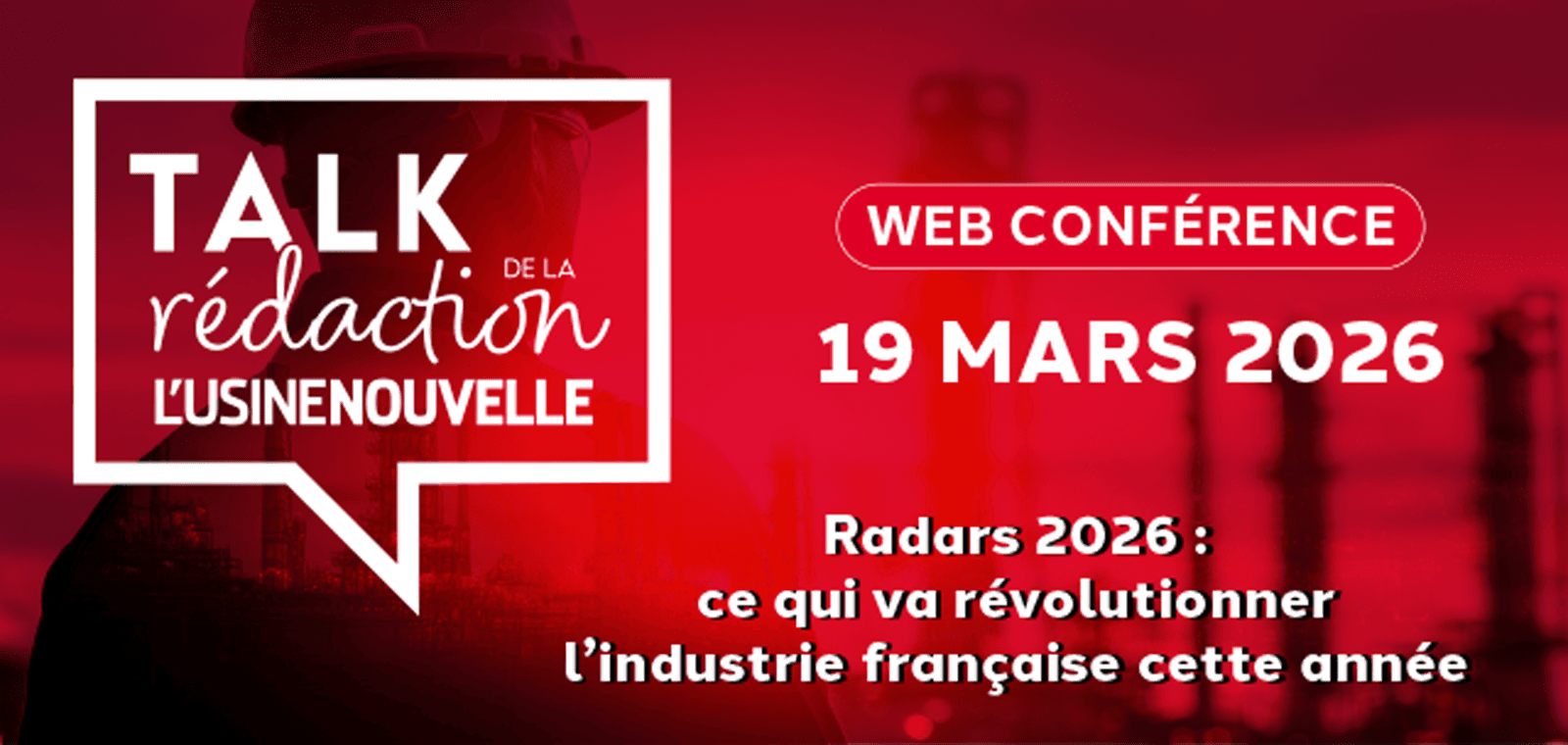 Talk de la rédaction -  L'USINE NOUVELLE x GLOBAL INDUSTRIE : RADARS 2026 : CE QUI VA REVOLUTIONNER L'INDUSTRIE