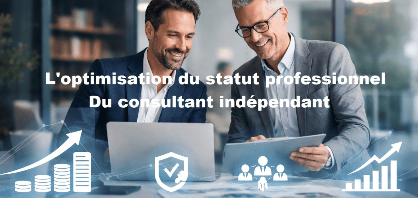 L'optimisation du statut professionnel du Consultant Indépendant