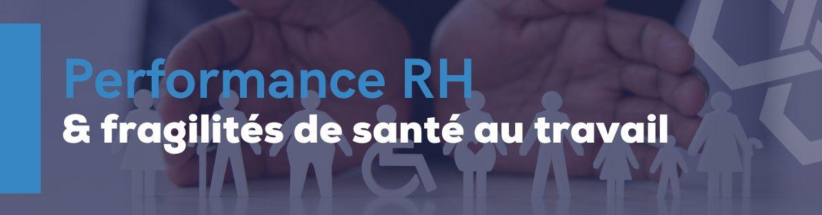 Performance RH - Fragilités de santé au travail