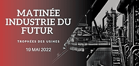 MATINÉE INDUSTRIE DU FUTUR - Comment opérer la reconquête industrielle