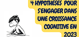 4 hypothèses pour s’engager dans une croissance cognitive en 2023