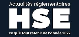Actualités réglementaires HSE : ce qu'il faut retenir de l’année 2022