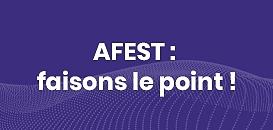 AFEST : faisons le point