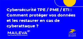 Cybersécurité TPE / PME / ETI : Comment protéger vos données et les restaurer en cas de cyberattaque ?
