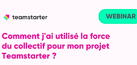 Webinar Teamstarter - Comment j'ai utilisé la force du collectif pour mon projet Teamstarter ?