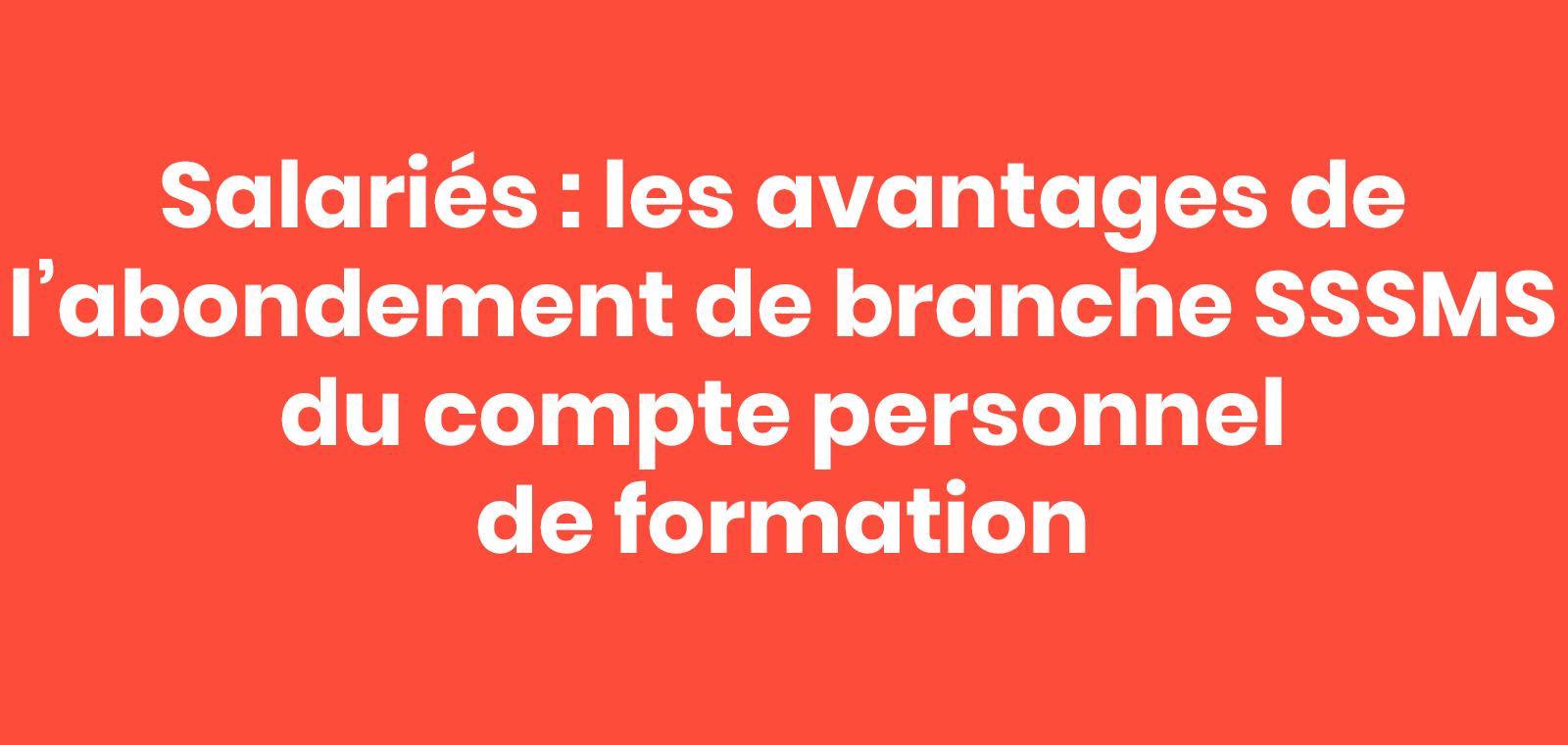 Salariés : les avantages de l’abondement de branche SSSMS du compte personnel de formation